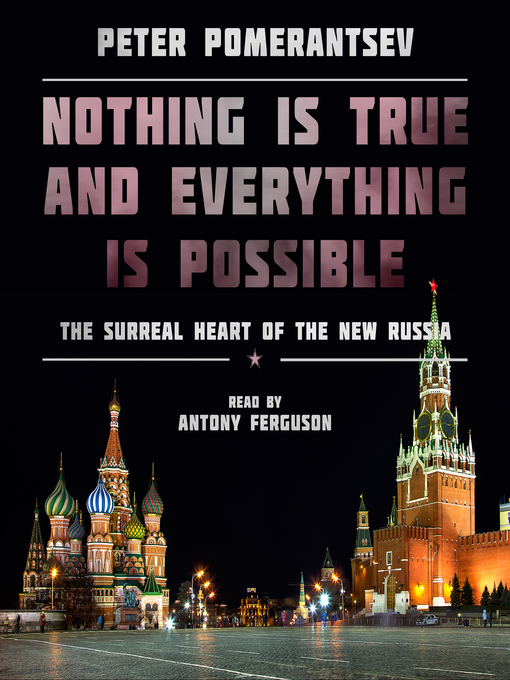 Title details for Nothing Is True and Everything Is Possible by Peter Pomerantsev - Wait list